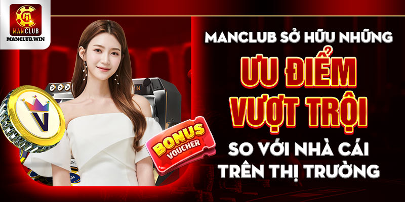 Manclub sở hữu những ưu điểm vượt trội so với cái trên thị trường